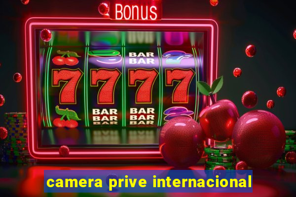 camera prive internacional